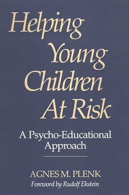 Book cover of Helping Young Children at Risk: A Psycho-Educational Approach by Plenk, Agnes