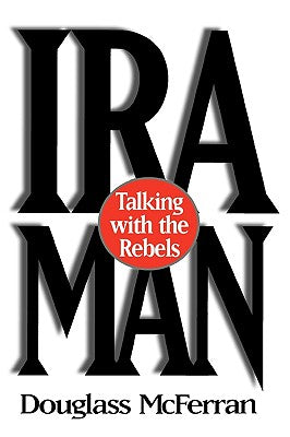 Book cover of IRA Man: Talking with the Rebels by McFerran, Douglass