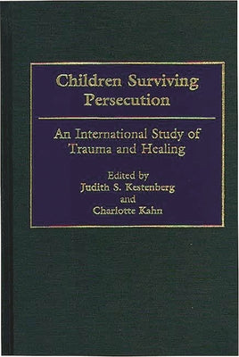 Book cover of Children Surviving Persecution: An International Study of Trauma and Healing by Kestenberg, Judith S.