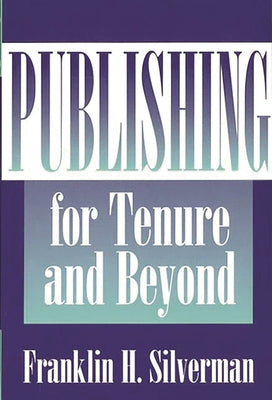 Book cover of Publishing for Tenure and Beyond by Silverman, Franklin H.