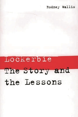 Book cover of Lockerbie: The Story and the Lessons by Wallis, Rodney