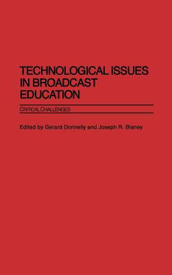 Book cover of Technological Issues in Broadcast Education: Critical Challenges by Donnelly, Gerard