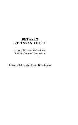 Book cover of Between Stress and Hope: From a Disease-Centered to a Health-Centered Perspective by Jacoby, Rebecca
