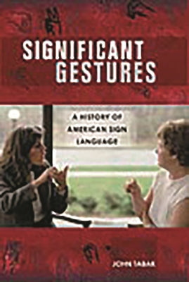 Book cover of Significant Gestures: A History of American Sign Language by Tabak, John