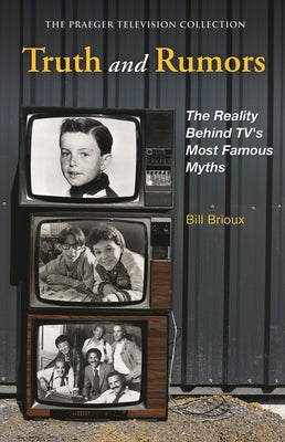 Book cover of Truth and Rumors: The Reality Behind Tv's Most Famous Myths by Brioux, Bill