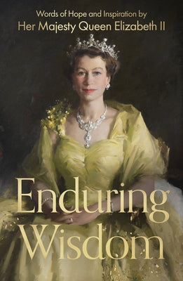 Book cover of Enduring Wisdom: Words of Hope and Inspiration by Her Majesty Queen Elizabeth II by Her Late Majesty Queen, Elizabeth II