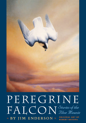 Book cover of Peregrine Falcon: Stories of the Blue Meanie by Enderson, James H.