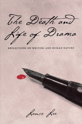 Book cover of The Death and Life of Drama: Reflections on Writing and Human Nature by Lee, Lance