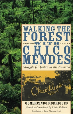Book cover of Walking the Forest with Chico Mendes: Struggle for Justice in the Amazon by Rodrigues, Gomercindo
