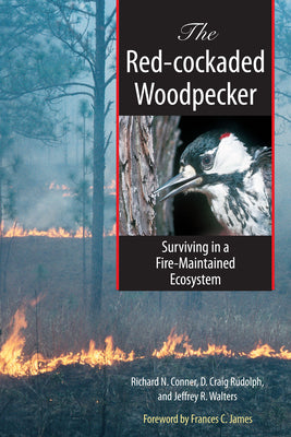 Book cover of The Red-cockaded Woodpecker: Surviving in a Fire-Maintained Ecosystem by Conner, Richard
