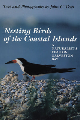 Book cover of Nesting Birds of the Coastal Islands: A Naturalist's Year on Galveston Bay by Dyes, John C.
