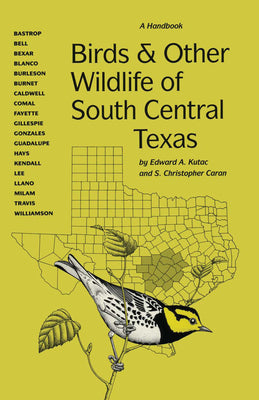 Book cover of Birds and Other Wildlife of South Central Texas: A Handbook by Kutac, Edward A.