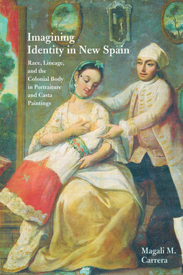 Book cover of Imagining Identity in New Spain: Race, Lineage, and the Colonial Body in Portraiture and Casta Paintings by Carrera, Magali M.