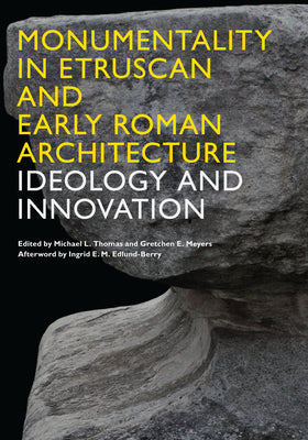 Book cover of Monumentality in Etruscan and Early Roman Architecture: Ideology and Innovation by Thomas, Michael L.