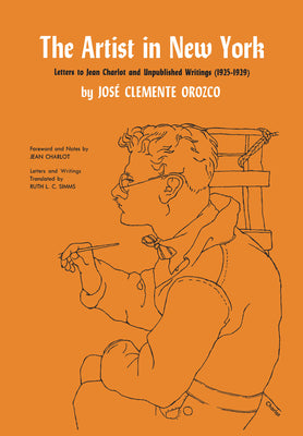 Book cover of The Artist in New York: Letters to Jean Charlot and Unpublished Writings, 1925-1929. by Orozco, Jos