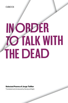 Book cover of In Order to Talk with the Dead: Selected Poems of Jorge Teillier by Teillier, Jorge