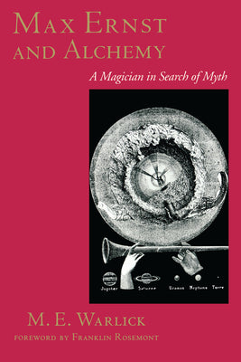Book cover of Max Ernst and Alchemy: A Magician in Search of Myth by Warlick, M. E.