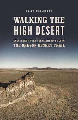 Book cover of Walking the High Desert: Encounters with Rural America Along the Oregon Desert Trail by Waterston, Ellen