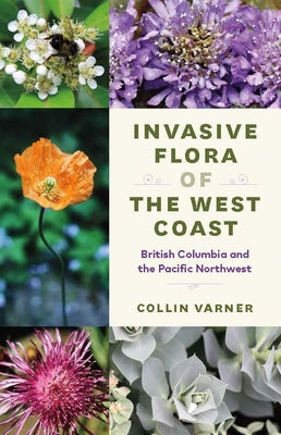 Book cover of Invasive Flora of the West Coast: British Columbia and the Pacific Northwest by Varner, Collin