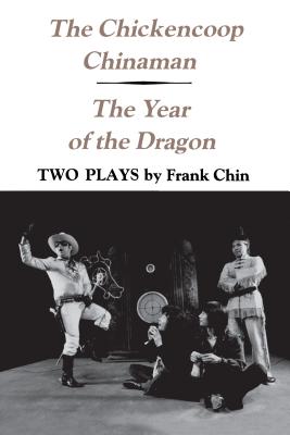 Book cover of The Chickencoop Chinaman and the Year of the Dragon: Two Plays by Chin, Frank