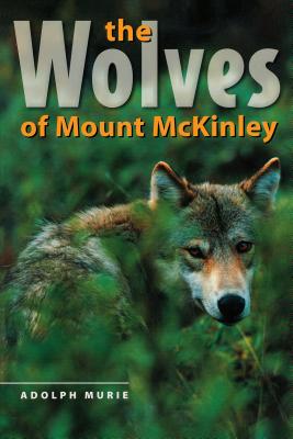 Book cover of The Wolves of Mount McKinley by Murie, Adolph