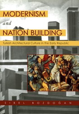 Book cover of Modernism and Nation Building: Turkish Architectural Culture in the Early Republic by Bozdogan, Sibel