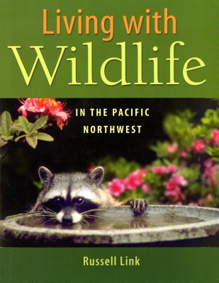 Book cover of Living with Wildlife in the Pacific Northwest by Link, Russell