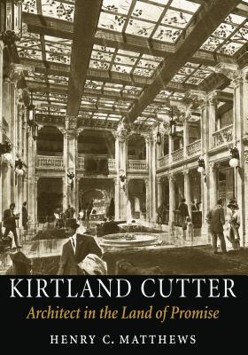 Book cover of Kirtland Cutter: Architect in the Land of Promise by Matthews, Henry C.