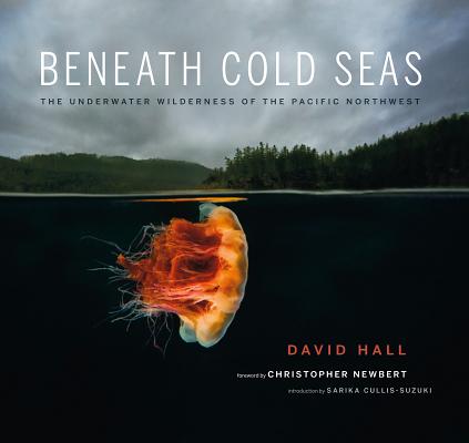 Book cover of Beneath Cold Seas: The Underwater Wilderness of the Pacific Northwest by Hall, David