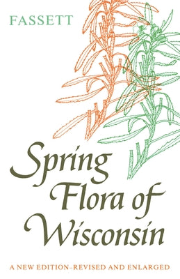 Book cover of Spring Flora of Wisconsin: A Manual of Plants Growing Without Cultivation and Flowering Before June 15 by Fassett, Norman C.
