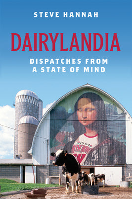 Book cover of Dairylandia: Dispatches from a State of Mind by Hannah, Steve