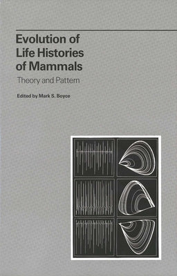 Book cover of Evolution of Life Histories of Mammals: Theory and Pattern by Boyce, Mark S.