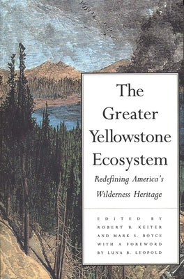 Book cover of The Greater Yellowstone Ecosystem: Redefining America`s Wilderness Heritage by Keiter, Robert B.