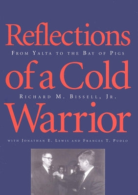 Book cover of Reflections of a Cold Warrior: From Yalta to the Bay of Pigs by Bissell, Richard