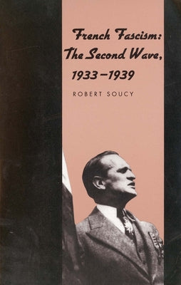 Book cover of French Fascism: The Second Wave, 1933-1939 by Soucy, Robert