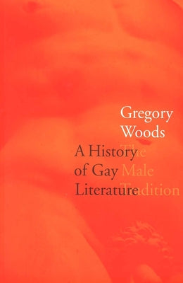 Book cover of A History of Gay Literature: The Male Tradition by Woods, Gregory