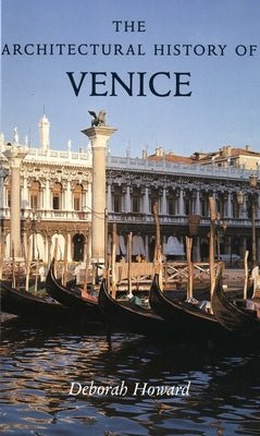 Book cover of The Architectural History of Venice by Howard, Deborah