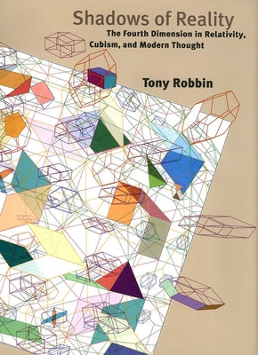 Book cover of Shadows of Reality: The Fourth Dimension in Relativity, Cubism, and Modern Thought by Robbin, Tony