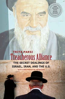 Treacherous Alliance: The Secret Dealings of Israel, Iran, and the United States by Parsi, Trita book cover