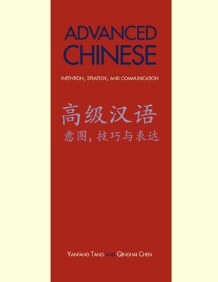 Book cover of Advanced Chinese: Intention, Strategy, and Communication by Tang, Yanfang