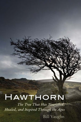 Book cover of Hawthorn: The Tree That Has Nourished, Healed, and Inspired Through the Ages by Vaughn, Bill