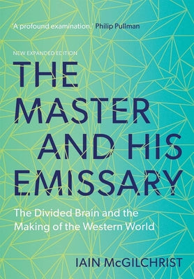 Book cover of The Master and His Emissary: The Divided Brain and the Making of the Western World by McGilchrist, Iain