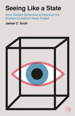 Seeing Like a State: How Certain Schemes to Improve the Human Condition Have Failed by Scott, James C. book cover