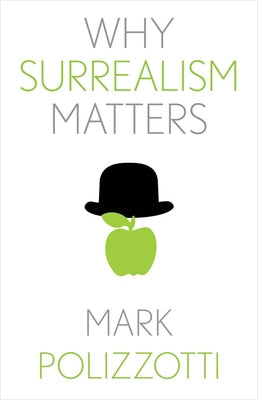 Book cover of Why Surrealism Matters by Polizzotti, Mark