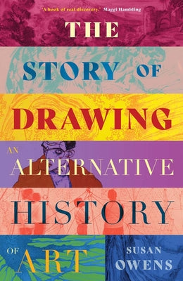 Book cover of The Story of Drawing: An Alternative History of Art by Owens, Susan