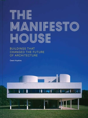 Book cover of The Manifesto House: Buildings That Changed the Future of Architecture by Hopkins, Owen