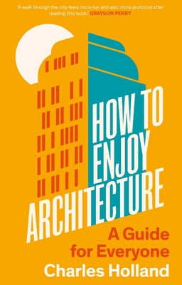 Book cover of How to Enjoy Architecture: A Guide for Everyone by Holland, Charles