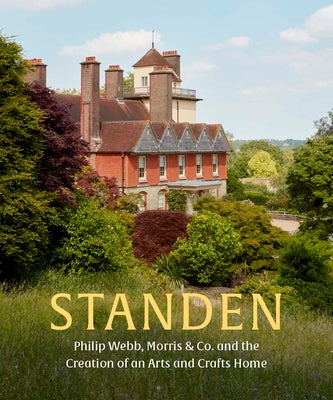 Book cover of Standen: Philip Webb, Morris & Co. and the Creation of an Arts and Crafts Home by Stutchbury, Anne