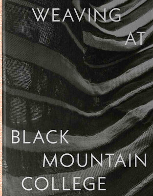 Book cover of Weaving at Black Mountain College: Anni Albers, Trude Guermonprez, and Their Students by Beggs, Michael