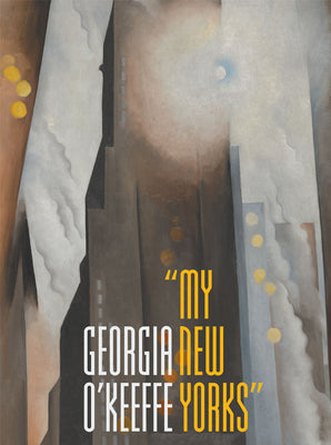 Book cover of Georgia O'Keeffe: My New Yorks by Oehler, Sarah Kelly